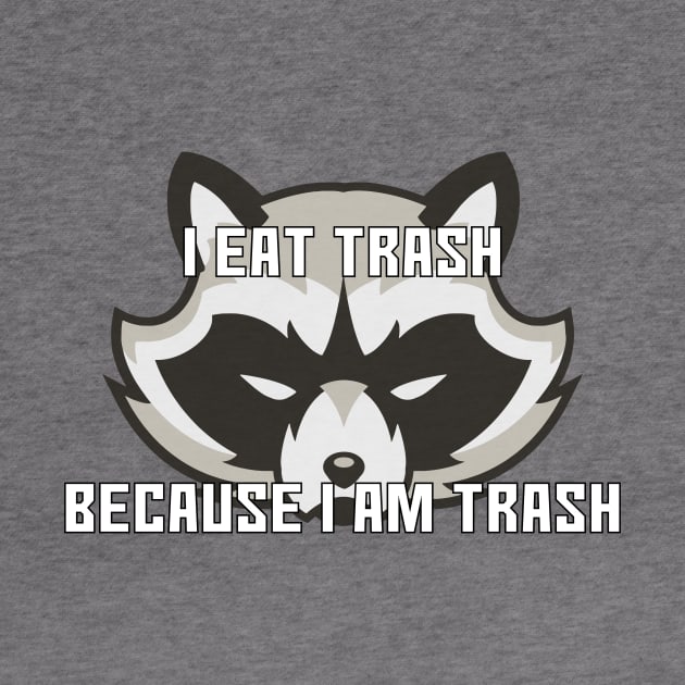 I Eat Trash Because I Am Trash by DuskEyesDesigns